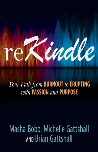 reKindle: Your Path from Burnout to Erupting with Passion and Purpose