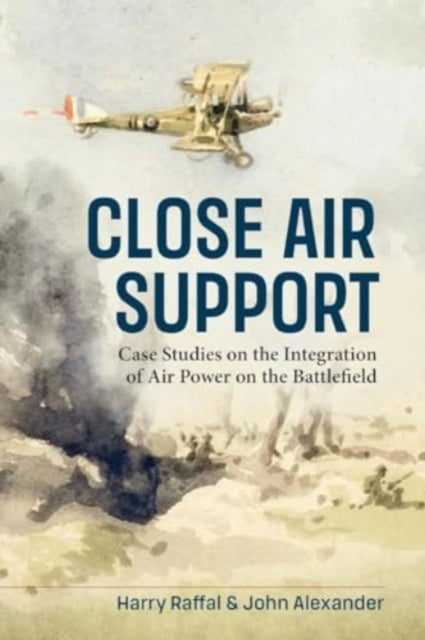 Close Air Support: Case Studies on the Integration of Air Power on the Battlefield