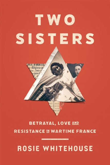 Two Sisters: Betrayal, Love and Resistance in Wartime France
