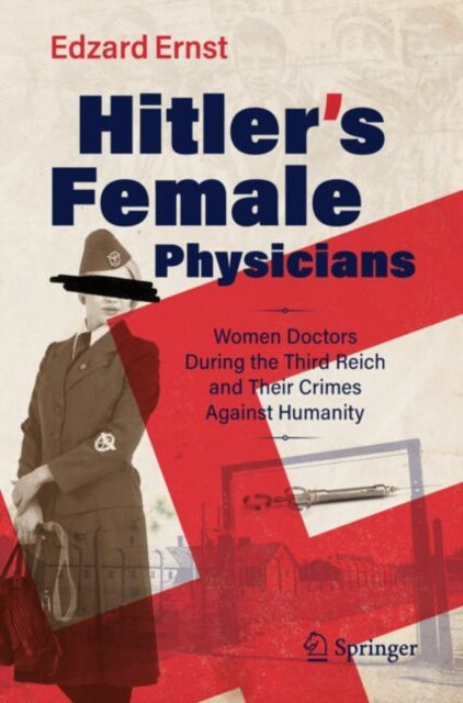 Hitler’s Female Physicians: Women Doctors During the Third Reich and Their Crimes Against Humanity