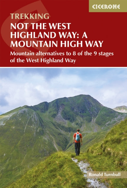 Not the West Highland Way: A Mountain High Way: Mountain alternatives and backpacking ideas to link with the West Highland Way
