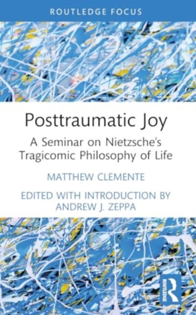Posttraumatic Joy: A Seminar on Nietzsche’s Tragicomic Philosophy of Life