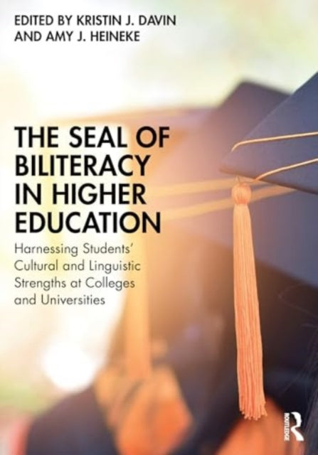 The Seal of Biliteracy in Higher Education: Harnessing Students’ Cultural and Linguistic Strengths at Colleges and Universities