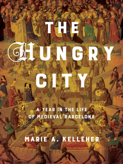 The Hungry City: A Year in the Life of Medieval Barcelona