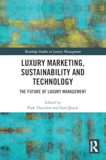 Luxury Marketing, Sustainability and Technology: The Future of Luxury Management