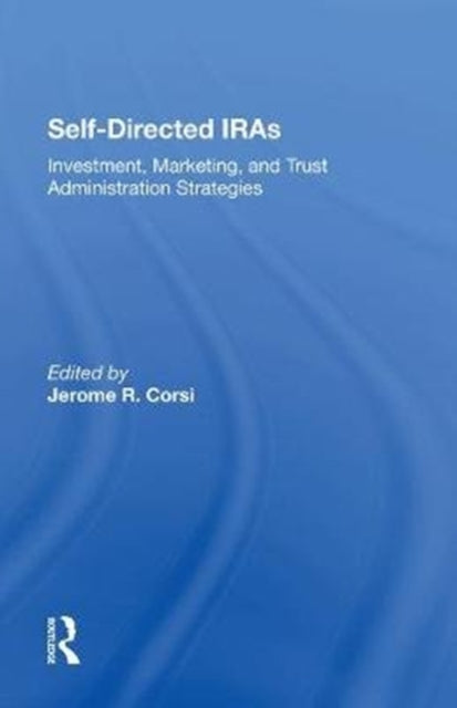 Selfdirected Iras: Investment, Marketing, And Trust Administration Strategies