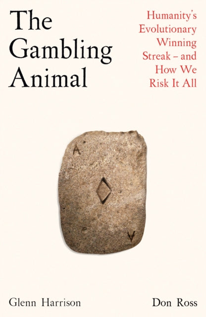 The Gambling Animal: Humanity’s Evolutionary Winning Streak - and How We Risk It All
