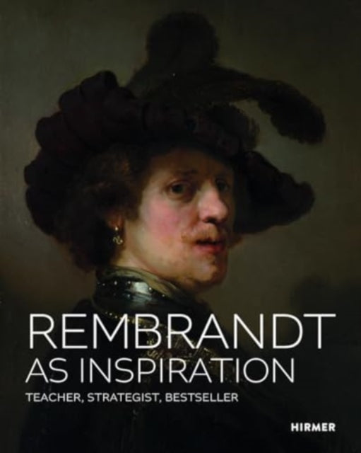 Rembrandt as Inspiration: Teacher, Strategist, Bestseller