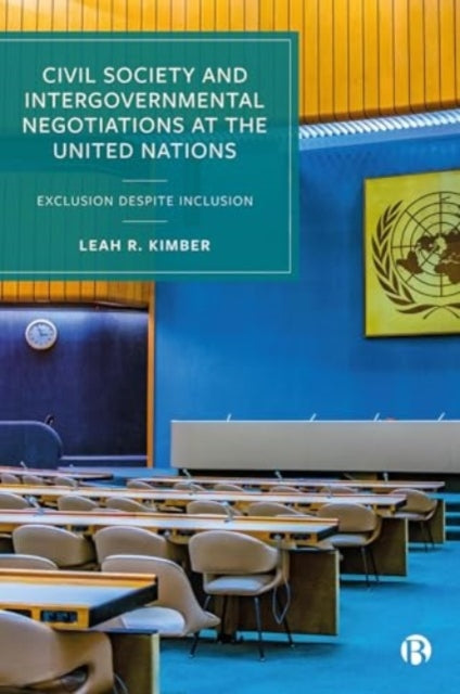 Civil Society and Intergovernmental Negotiations at the United Nations: Exclusion Despite Inclusion