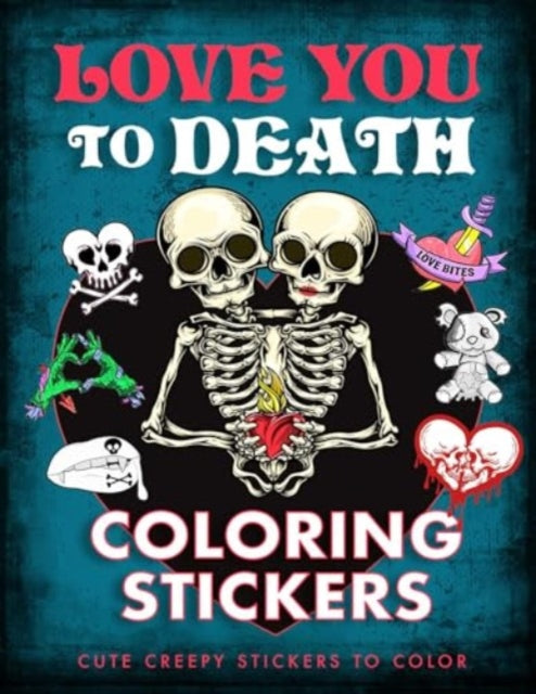 Love You to Death Coloring Stickers: Cute Creepy Stickers to Color