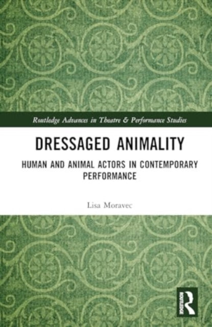 Dressaged Animality: Human and Animal Actors in Contemporary Performance
