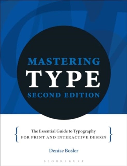 Mastering Type: The essential guide to typography for print and digital design