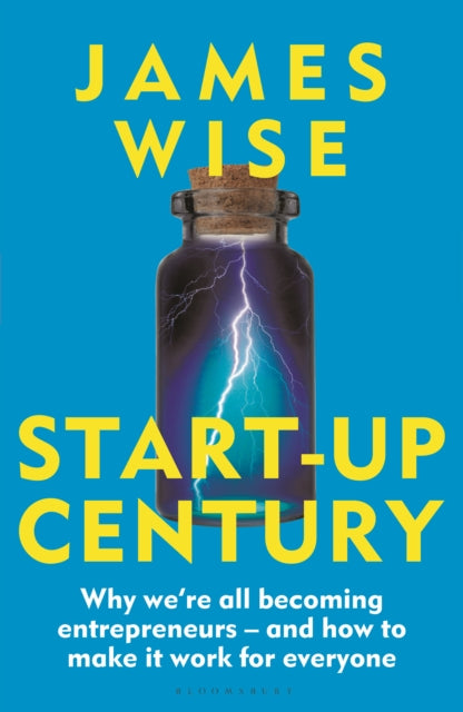 Start-Up Century: Why we're all becoming entrepreneurs - and how to make it work for everyone