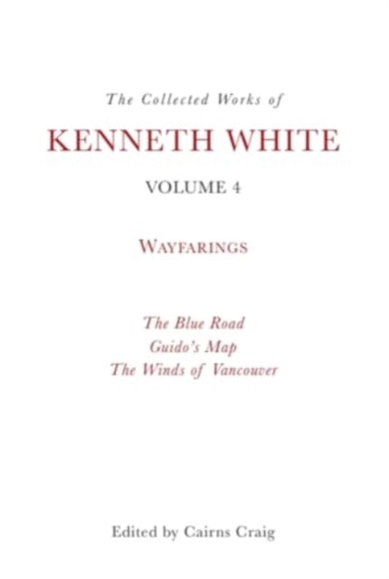 The Collected Works of Kenneth White, Volume 4: Waybooks