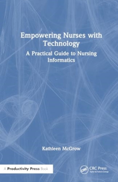 Empowering Nurses with Technology: A Practical Guide to Nurse Informatics