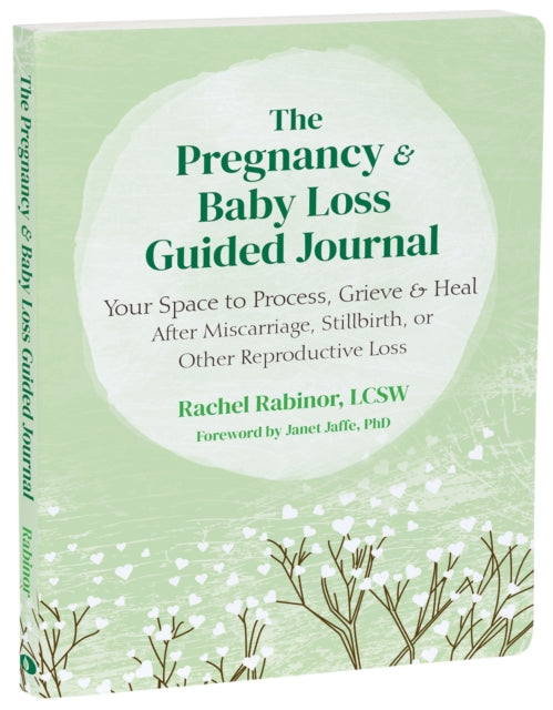 The Pregnancy and Baby Loss Guided Journal: Your Space to Process, Grieve, and Heal After Miscarriage, Stillbirth, or Other Reproductive Loss