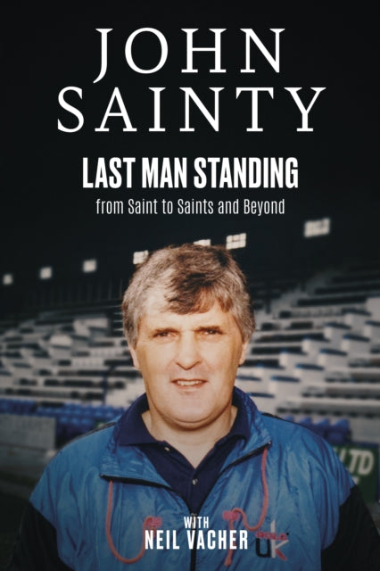 Last Man Standing: John Sainty, from Saint to Saints and Beyond