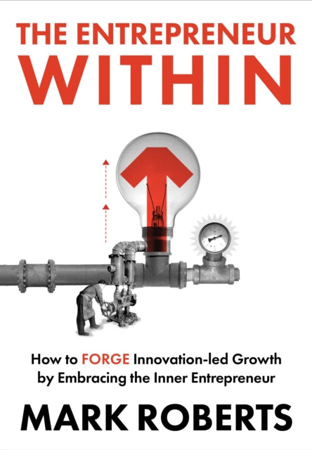 The Entrepreneur Within: How to Forge Innovation-led Growth by Embracing the Inner Entrepreneur