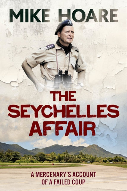 The Seychelles Affair: A Mercenary's Account of a Failed Coup