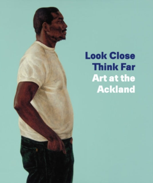 Look Close, Think Far: Art at the Ackland