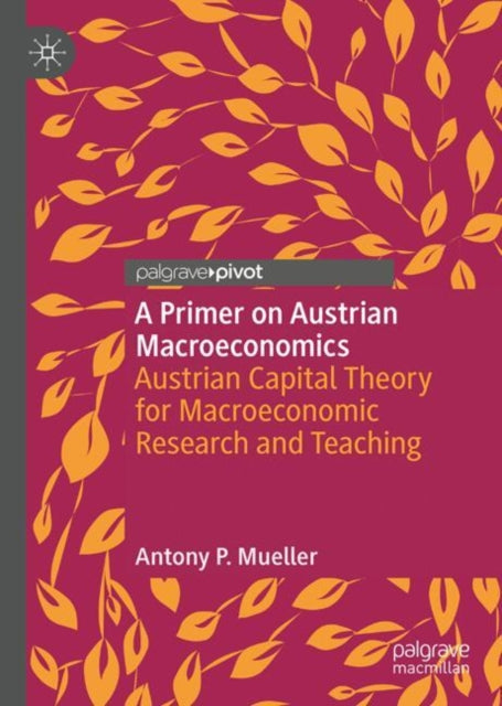 A Primer on Austrian Macroeconomics: Austrian Capital Theory for Macroeconomic Research and Teaching