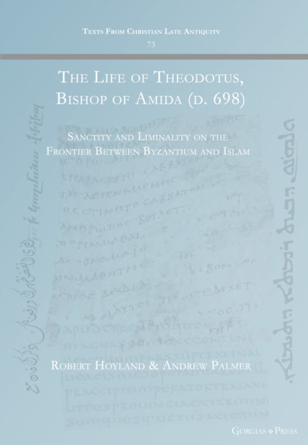 The Life of Theodotus, Bishop of Amida (d. 698): Sanctity and Liminality on the Frontier Between Byzantium and Islam