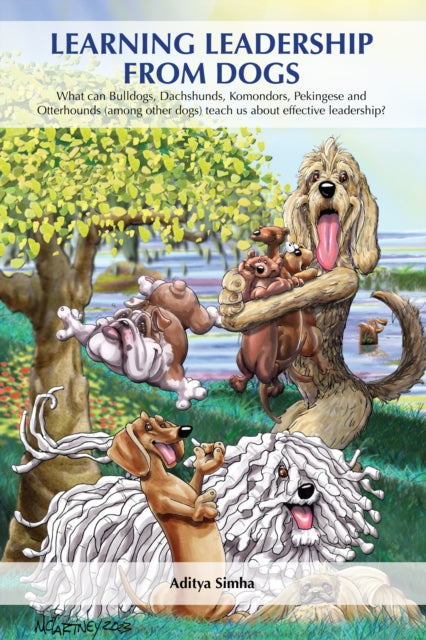 Learning Leadership from Dogs: What can Bulldogs, Dachshunds, Komondors, Pekingese and Otterhounds (among other dogs) teach us about effective leadership?