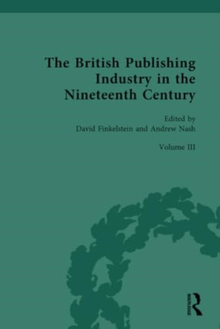 The British Publishing Industry in the Nineteenth Century: Volume III: Authors, Publishers and Copyright Law