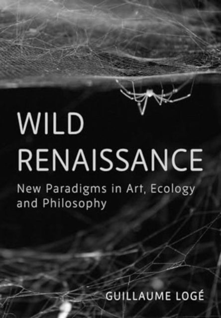 Wild Renaissance: New Paradigms in Art, Ecology, and Philosophy
