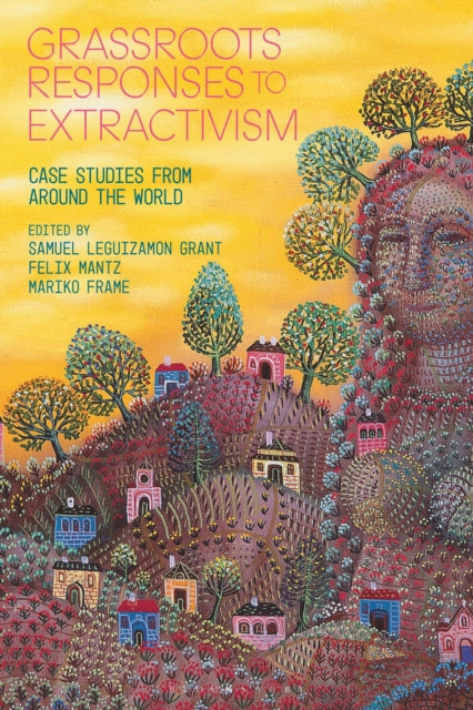 Grassroots Responses to Extractivism: Case Studies from Around the World