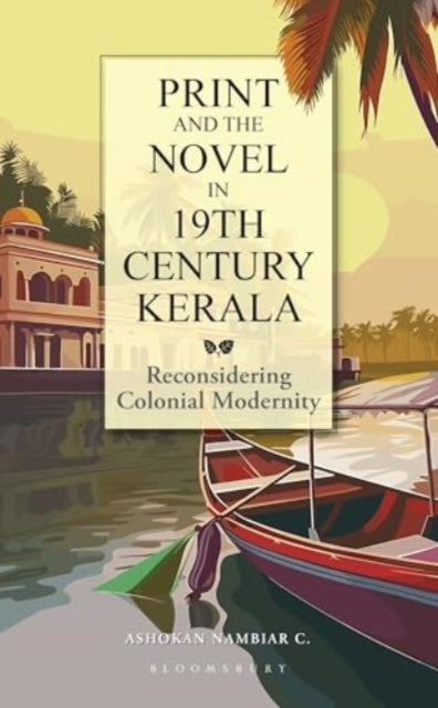 Print and the Novel in 19th Century Kerala: Reconsidering Colonial Modernity