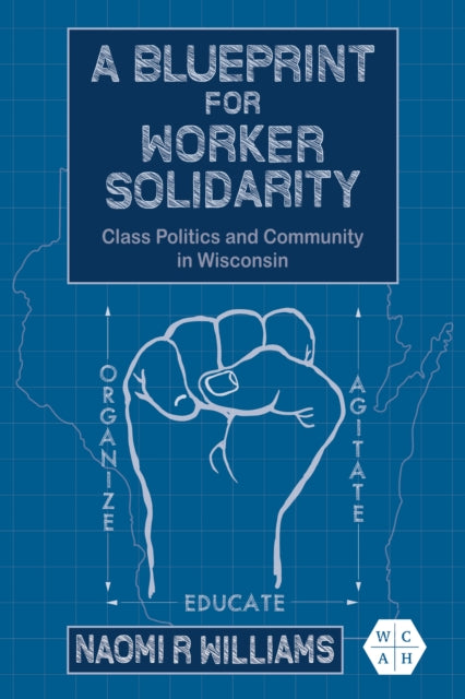A Blueprint for Worker Solidarity: Class Politics and Community in Wisconsin