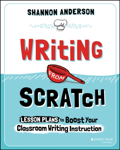 Writing from Scratch: Lesson Plans to Boost Your Classroom Writing Instruction