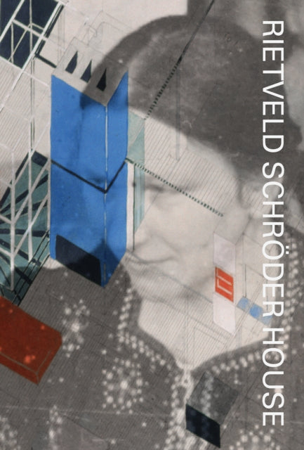Rietveld Schroder House: A Biography of the House