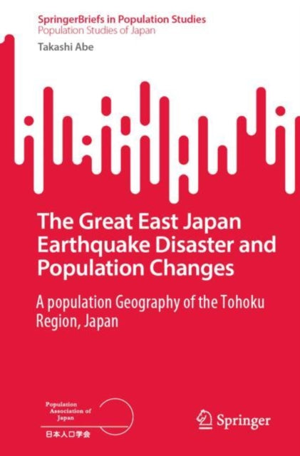 The Great East Japan Earthquake Disaster and Population Changes: A population geography of the Tohoku Region, Japan