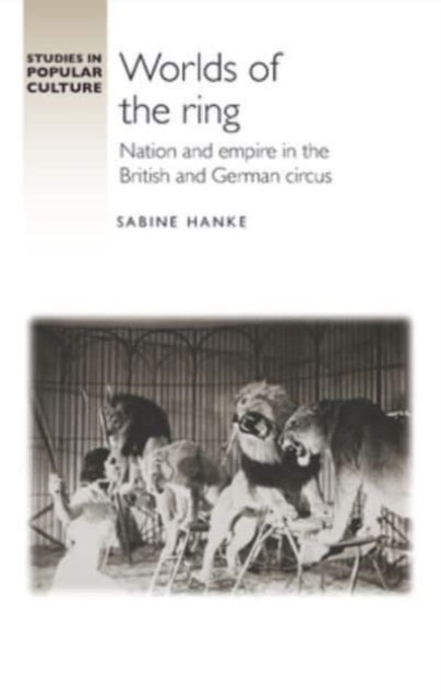 Worlds of the Ring: Nation and Empire in the British and German Circus