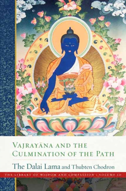 Vajray?na and the Culmination of the Path: Library of Wisdom and Compassion, Vol. 10