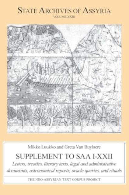 Supplement to SAA I–XXII: Letters, Treaties, Literary Texts, Legal and Administrative Documents, Astronomical Reports, Oracle Queries, and Rituals