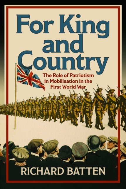 For King and Country: The Role of Patriotism in Mobilisation in the First World War