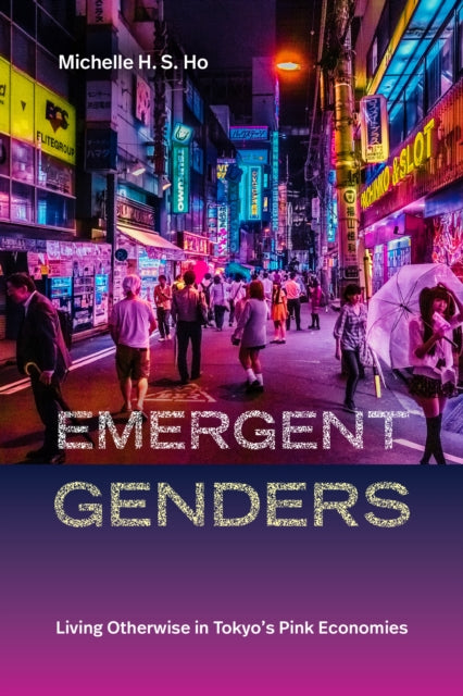 Emergent Genders: Living Otherwise in Tokyo's Pink Economies