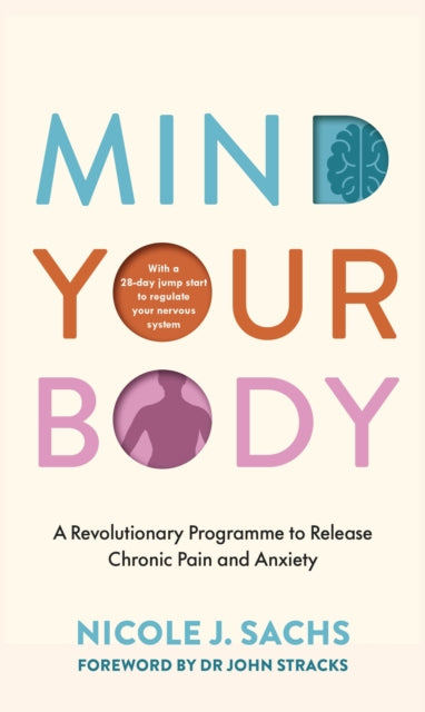 Mind Your Body: A Revolutionary Programme to Release Chronic Pain and Anxiety