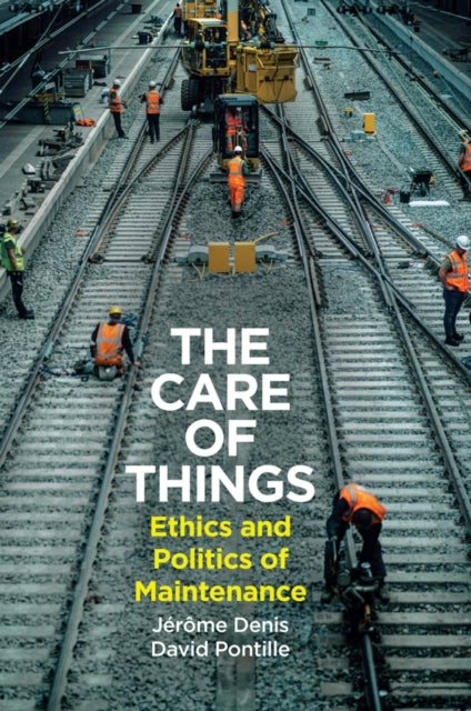 The Care of Things: Ethics and Politics of Maintenance
