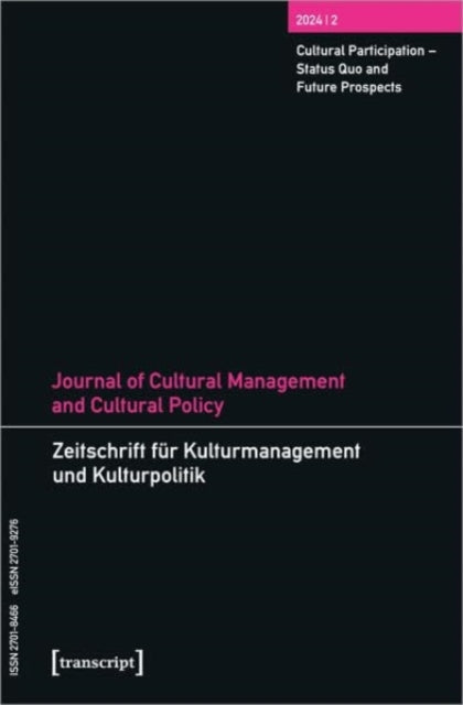 Journal of Cultural Management and Cultural Policy/Zeitschrift fur Kulturmanagement und Kulturpolitik: Vol. 10, Issue 2: Cultural Participation - Status Quo and Future Prospects