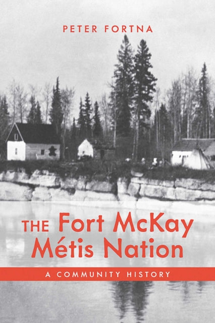 The Fort McKay Metis Nation: A Community History