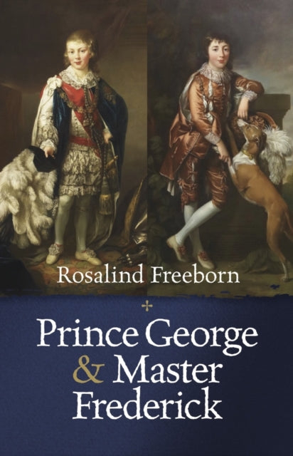 Prince George and Master Frederick: Royal Friends and Secret Brothers