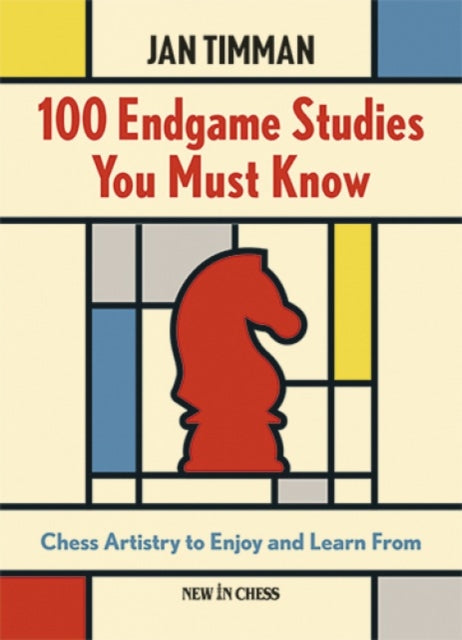 100 Endgame Studies You Must Know: Chess Artistry to Enjoy and Learn From
