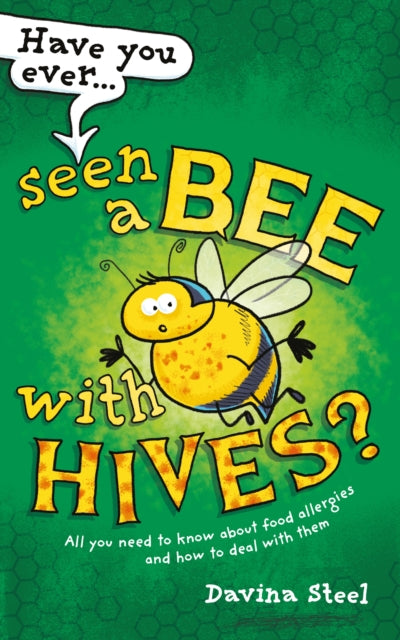 Have You Ever Seen a Bee with Hives?: All you need to know about food allergies and how to deal with them