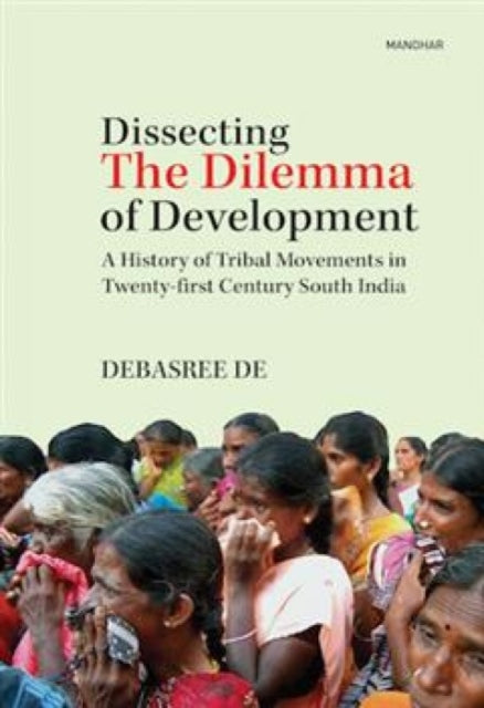 Dissecting the Dilemma of Development of Development: A History of Tribal Movements in Twenty-First Century South India