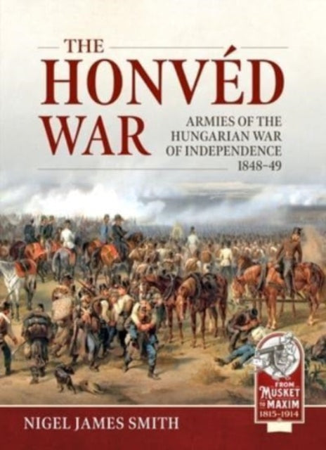 The Honved War: Armies of the Hungarian War of Independence 1848-49