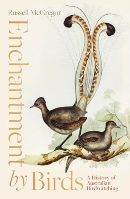 Enchantment by Birds: A History of Australian Birdwatching